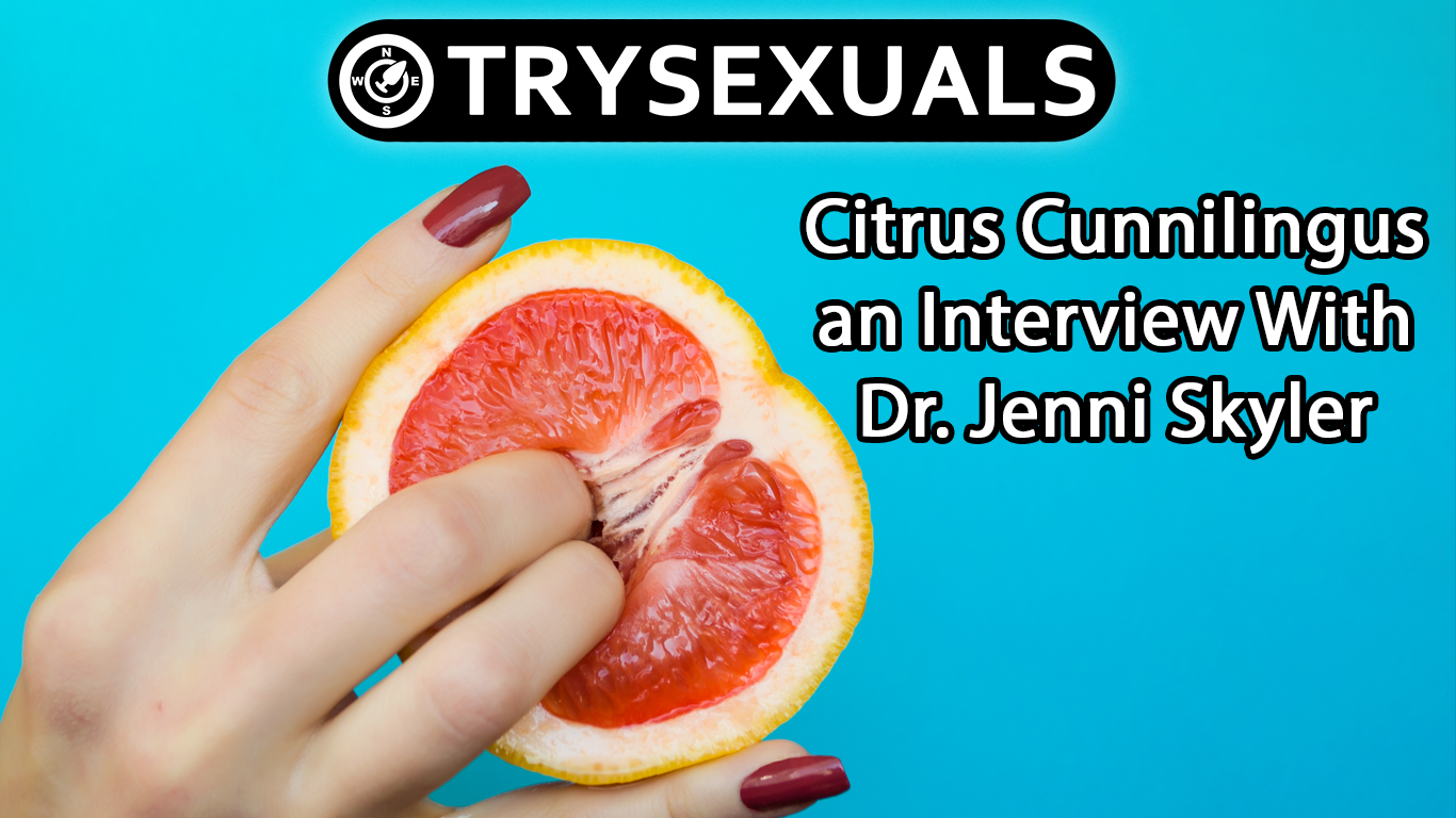 #28 Citrus Cunnilingus an Interview With Dr. Jenni Skyler